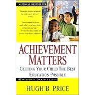 Achievement Matters: Getting Your Child The Best Education Possible Getting Your Child the Best Education Possible