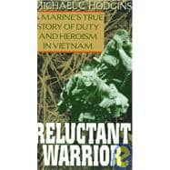 Reluctant Warrior A Marine's True Story of Duty and Heroism in Vietnam