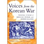 Voices from the Korean War : Personal Stories of American, Korean, and Chinese Soldiers