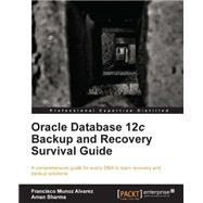 Oracle Database 12c Backup and Recovery Survival Guide