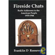 Fireside Chats of Franklin Delano Roosevelt : Radio Addresses to the American People about the Depression, the New Deal, and the Second World War, 1933-1944