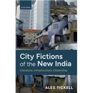 City Fictions of the New India Literature, Infrastructure, Citizenship