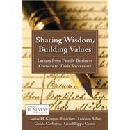 Sharing Wisdom, Building Values Letters from Family Business Owners to Their Successors