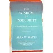 Wisdom of Insecurity : A Message for an Age of Anxiety