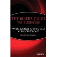 The Biker's Guide to Business When Business and Life Meet at the Crossroads