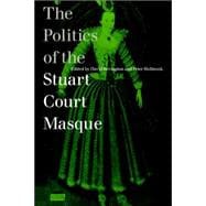 The Politics of the Stuart Court Masque