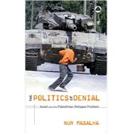 The Politics of Denial Israel and the Palestinian Refugee Problem,9780745321202