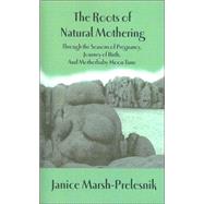 The Roots of Natural Mothering: Through the Seasons of Pregnancy, Journey of Birth, And Motherbaby Moon Time