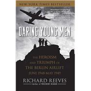Daring Young Men The Heroism and Triumph of The Berlin Airlift-June 1948-May 1949