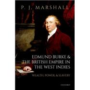 Edmund Burke and the British Empire in the West Indies Wealth, Power, and Slavery