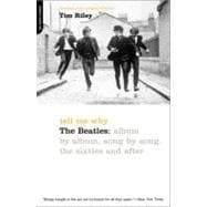 Tell Me Why The Beatles: Album By Album, Song By Song, The Sixties And After