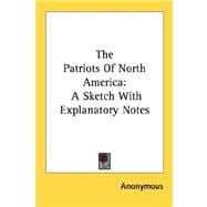 The Patriots Of North America: A Sketch With Explanatory Notes