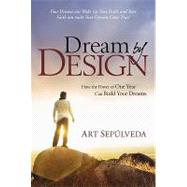 Dream by Design: How the Power of One Year Can Build Your Dreams
