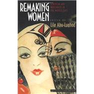 Remaking Women : Feminism and Modernity in the Middle East