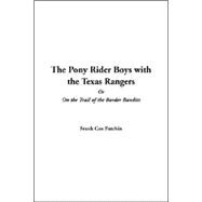 The Pony Rider Boys With The Texas Rangers Or On The Trail Of The Border Bandits