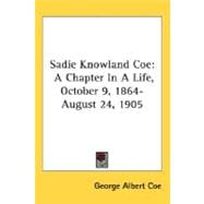 Sadie Knowland Coe: A Chapter in a Life, October 9, 1864-august 24, 1905