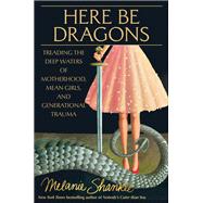 Here Be Dragons Treading the Deep Waters of Motherhood, Mean Girls, and Generational Trauma