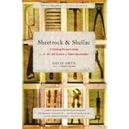 Sheetrock & Shellac A Thinking Person's Guide to the Art and Science of Home Improvement