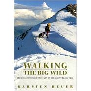 Walking the Big Wild : From Yellowstone to Yukon on the Grizzly Bear Trail