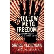Follow Me to Freedom Leading and Following As an Ordinary Radical