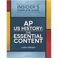 The Insider's Complete Guide to AP US History: The Essential Content
