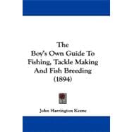 The Boy's Own Guide to Fishing, Tackle Making and Fish Breeding