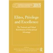 World Yearbook of Education 2015: Elites, Privilege and Excellence: The National and Global Redefinition of Educational Advantage