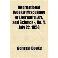 International Weekly Miscellany of Literature, Art, and Science Volume 1, No. 4, July 22, 1850