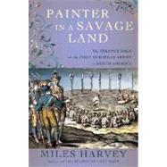 Painter in a Savage Land : The Strange Saga of the First European Artist in North America