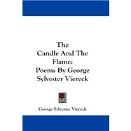 Candle and the Flame : Poems by George Sylvester Viereck