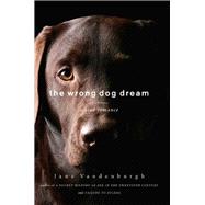 The Wrong Dog Dream A True Romance