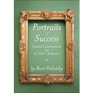 Portraits of Success Candid Conversations with 60 Over-Achievers