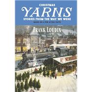 Christmas Yarns Stories From the Way We Were Based on a Few Actual Facts