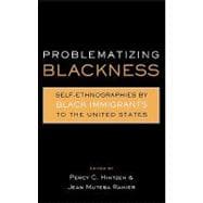 Problematizing Blackness: Self Ethnographies by Black Immigrants to the United States