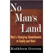 No Man's Land Men's Changing Commitments To Family And Work