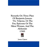 Remarks on Three Plays of Benjamin Jonson : Viz. Volpone, or the Fox, Epicoene or the Silent Woman, and the Alchemist (1749)