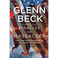 Miracles and Massacres True and Untold Stories of the Making of America
