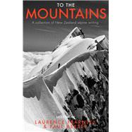 To the Mountains A collection of New Zealand alpine writing