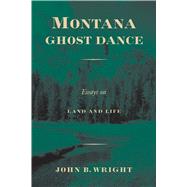 Montana Ghost Dance : Essays on Land and Life