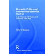 Domestic Politics and International Narcotics Control: U.S. Relations with Mexico and Colombia, 1989-2000