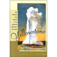 Yellowstone: The Creation and Selling of an American Landscape, 1870-1903