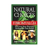 Natural Choices for Fibromyalgia : Discover Your Personal Method for Pain Relief