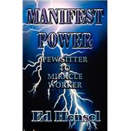 Manifest Power : Pew Sitter to Miracle Worker
