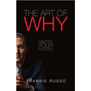 The Art of Why Master Your Purpose