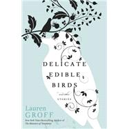 Delicate Edible Birds : And Other Stories