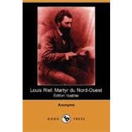 Louis Riel : Martyr du Nord-Ouest