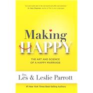 Making Happy The Art and Science of a Happy Marriage