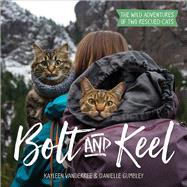 Bolt and Keel The Wild Adventures of Two Rescued Cats