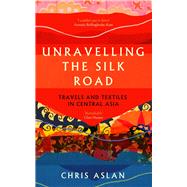 Unravelling the Silk Road Travels and Textiles in Central Asia