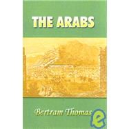 The Arabs: The Life-Story of a People Who Have Left Their Deep Impress on the World